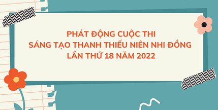 Trường Tiểu học Dương Xá phát động cuộc thi “Sáng tạo thanh thiếu niên nhi đồng lần thứ 18” năm 2022